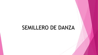 SEMILLERO DE DANZA
 