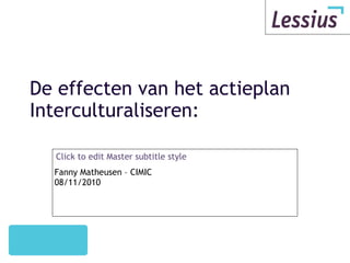 De effecten van het actieplan Interculturaliseren: Fanny Matheusen – CIMIC 08/11/2010 