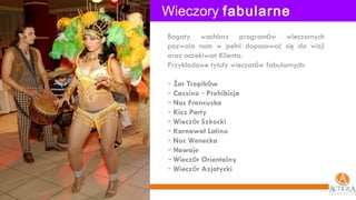 Wieczory  fabularne   Bogaty wachlarz program ó w wieczornych pozwala nam w pełni dopasować się do wizji oraz oczekiwań Klienta.  Przykładowe tytuły wieczor ó w fabularnych: Żar Tropik ó w Cassino  –  Prohibicja Noc Francuska Kicz Party Wiecz ó r Szkocki Karnawał Latino Noc Wenecka Hawaje Wiecz ó r Orientalny Wiecz ó r Azjatycki 