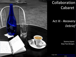 Collaboration Cabaret  Serena Joyner Step Two Designs Image credit:  http://www.flickr.com/photos/johncohen/ Under  Creative Commons  