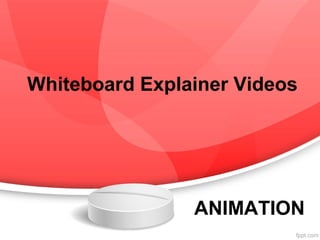 Whiteboard Explainer Videos
ANIMATION
 