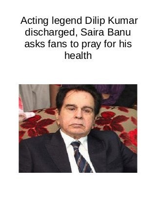 Acting legend Dilip Kumar
discharged, Saira Banu
asks fans to pray for his
health
 