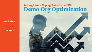 Insights, Tips, and Plans to Help you Grow Your
Salesforce-Subscription Business
Acting Like a Top 25
Salesforce ISV
 