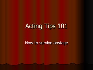Acting Tips 101 How to survive onstage 