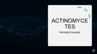 ACTINOMYCE
TES
Microbial Concepts
 