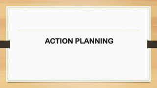 ACTION PLANNING
 