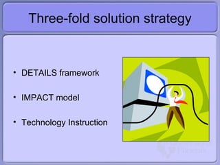 Three-fold solution strategy DETAILS framework IMPACT model Technology Instruction 