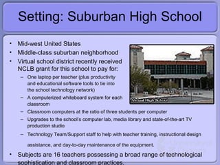 Setting: Suburban High School <ul><li>Mid-west United States </li></ul><ul><li>Middle-class suburban neighborhood </li></u...