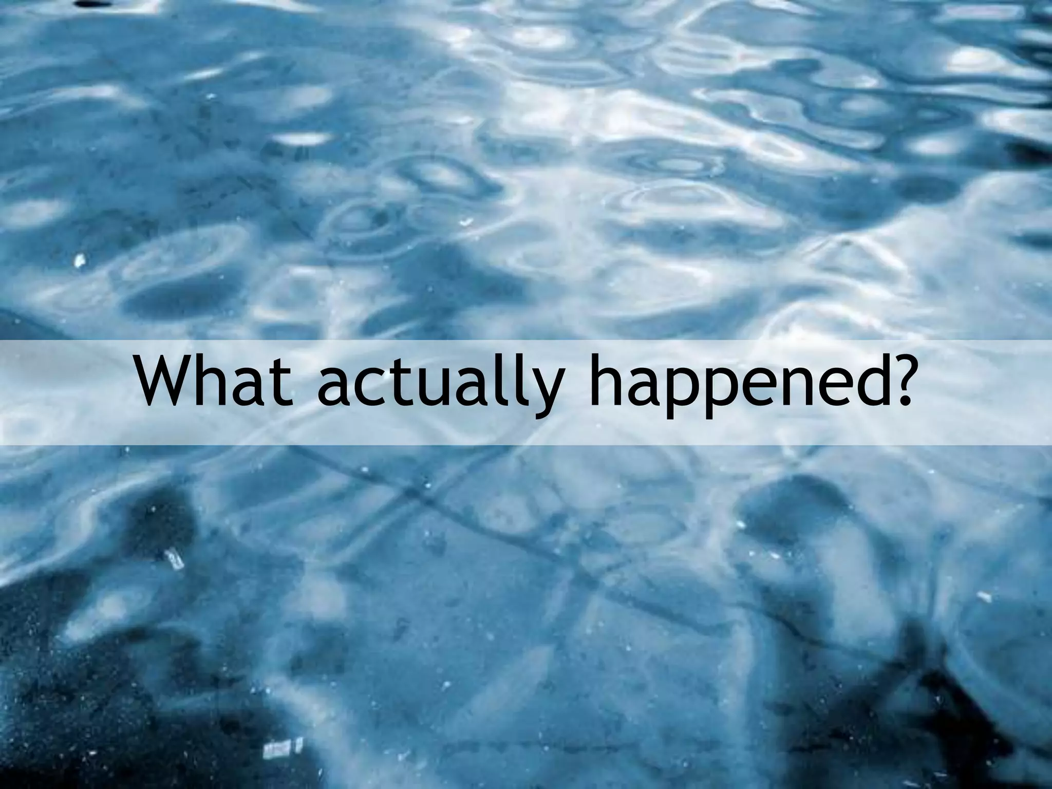 What actually happened?
 