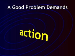 A Good Problem Demands
 