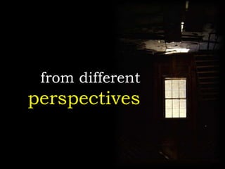 from different
perspectives
 