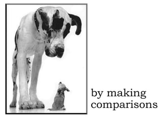 by making
comparisons
 