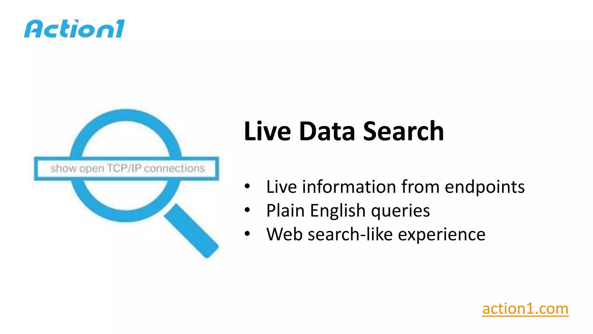 Live Data Search
• Live information from endpoints
• Plain English queries
• Web search-like experience
action1.com
 