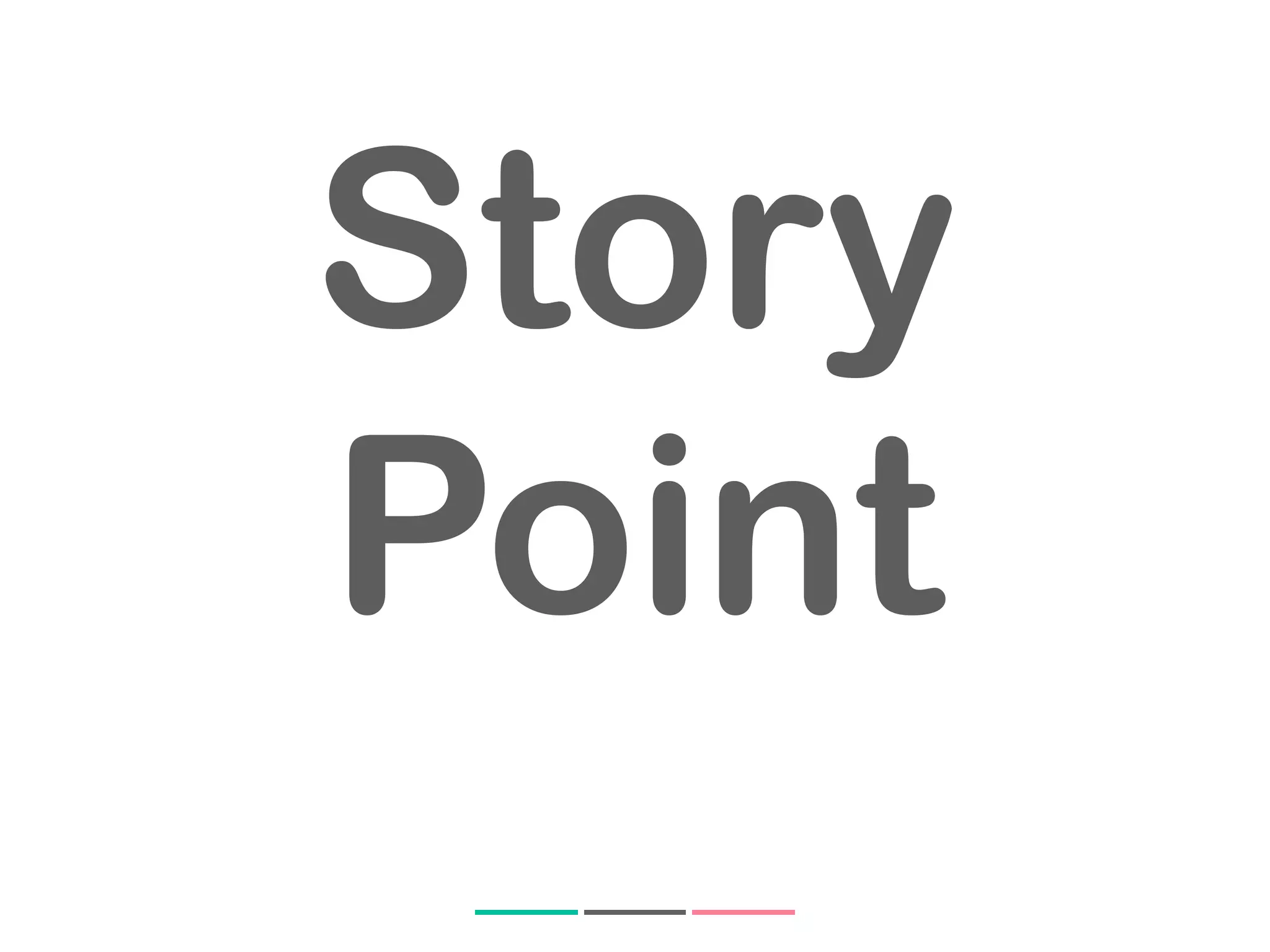 Story
Point
 