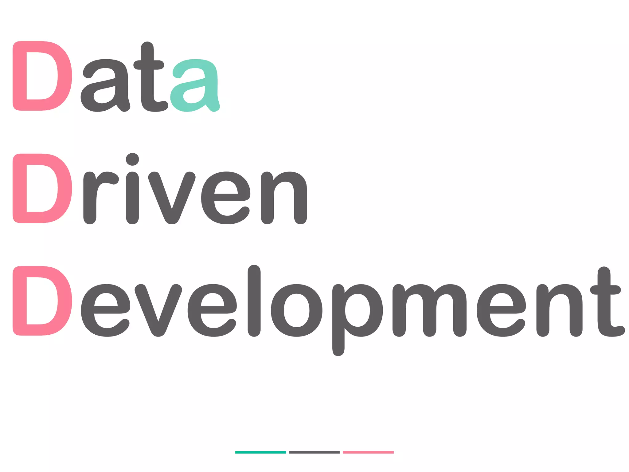 Data
Driven
Development
 