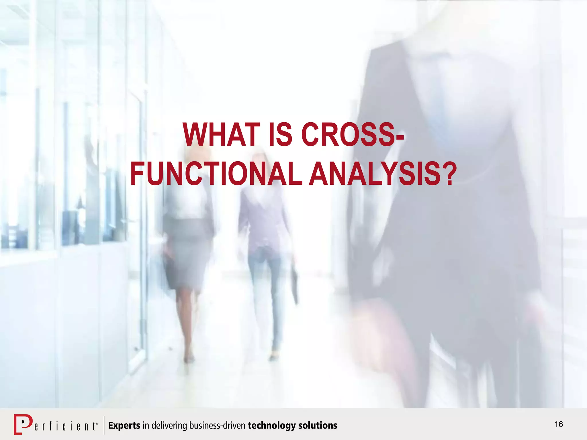 16
WHAT IS CROSS-
FUNCTIONAL ANALYSIS?
 