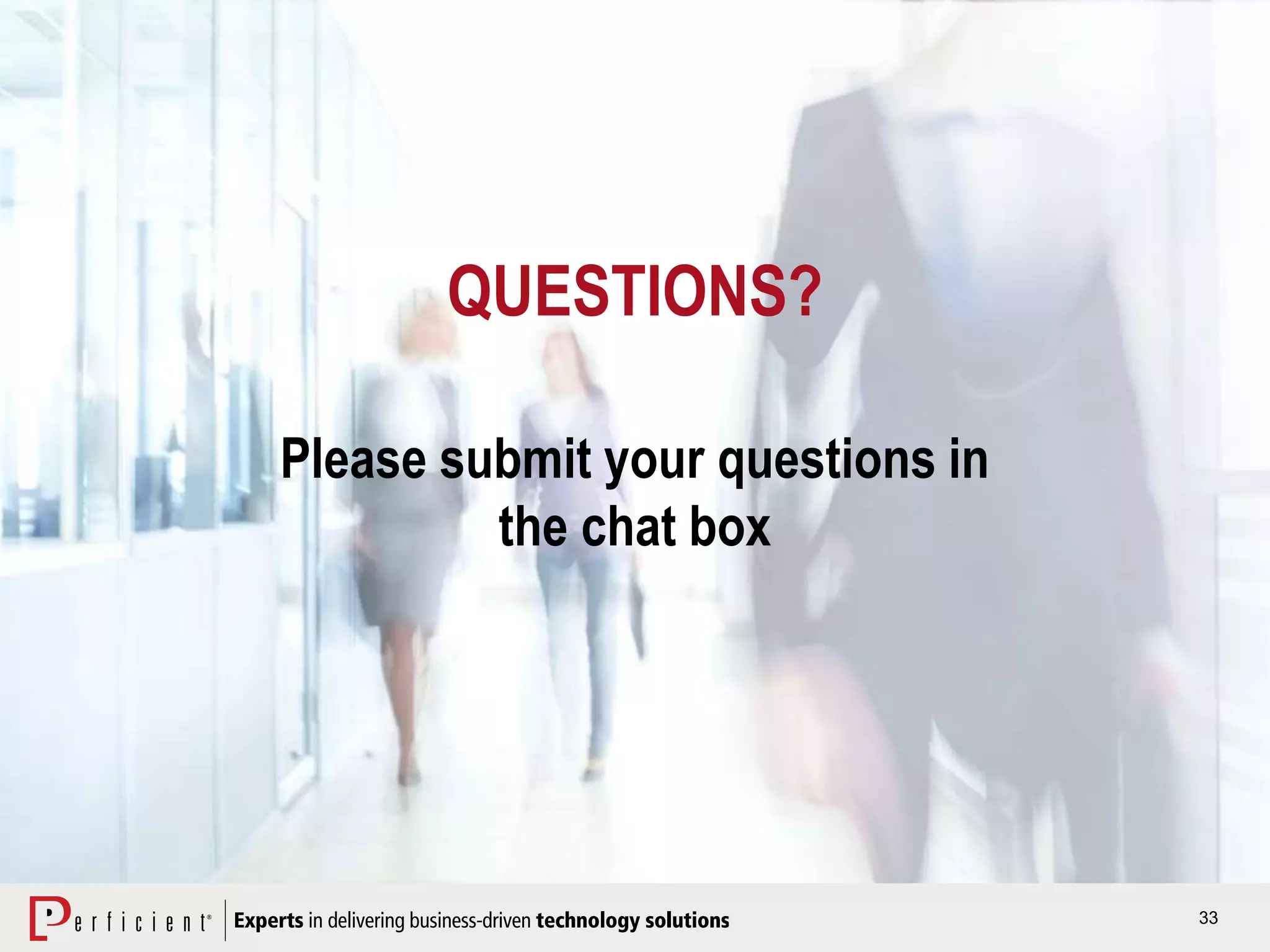 33
QUESTIONS?
Please submit your questions in
the chat box
 