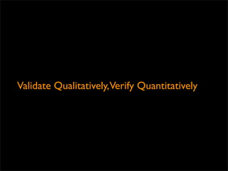 Validate Qualitatively,Verify Quantitatively
 