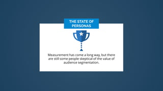 3
Measurement has come a long way, but there
are still some people skeptical of the value of
audience segmentation.
 