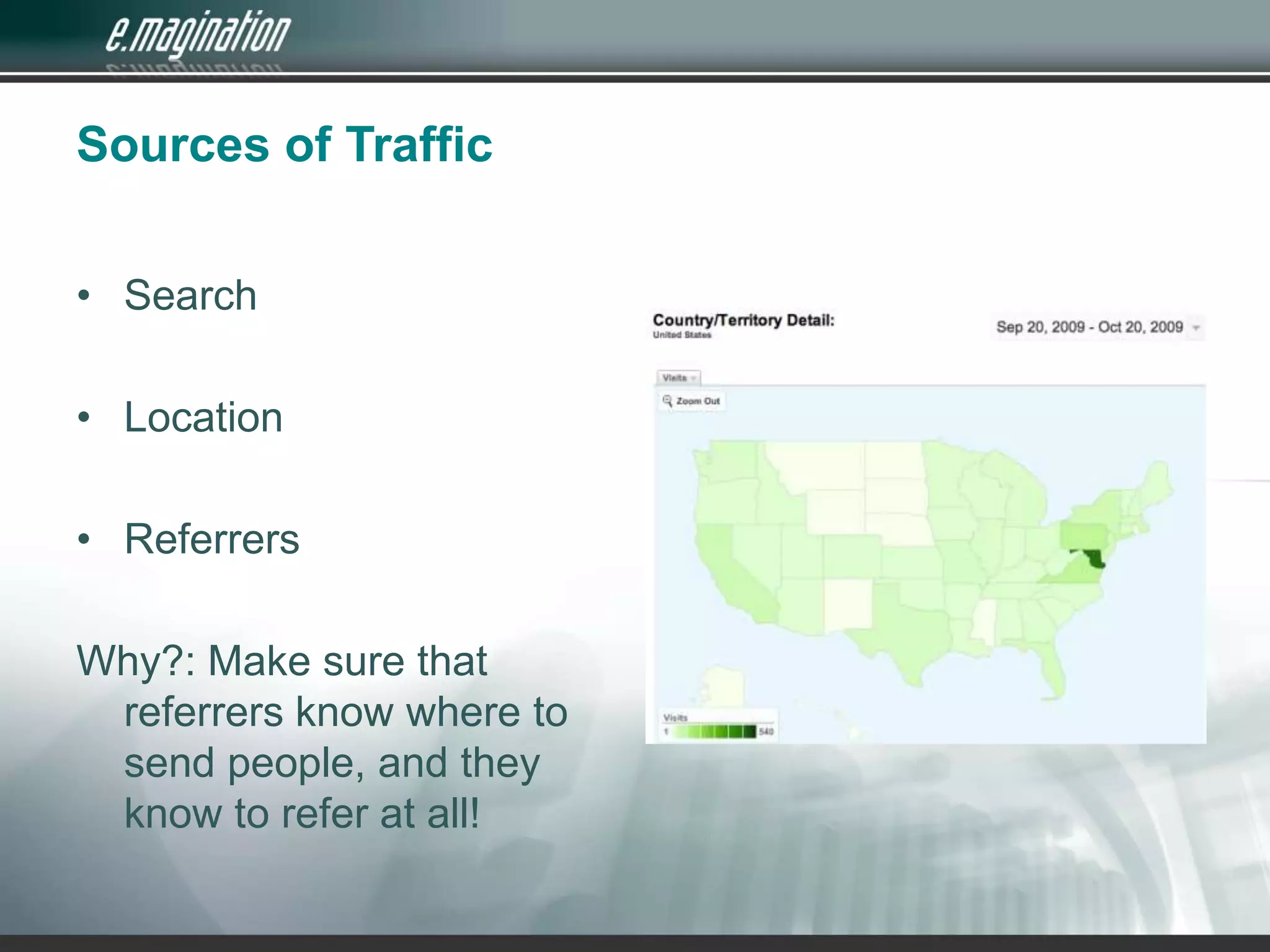 Sources of TrafficSearchLocationReferrersWhy?: Make sure that referrers know where to send people, and they know to refer at all!