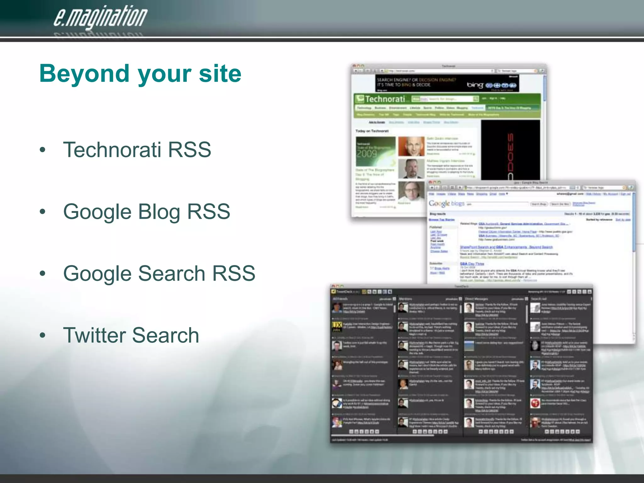 Beyond your siteTechnorati RSSGoogle Blog RSSGoogle Search RSSTwitter Search