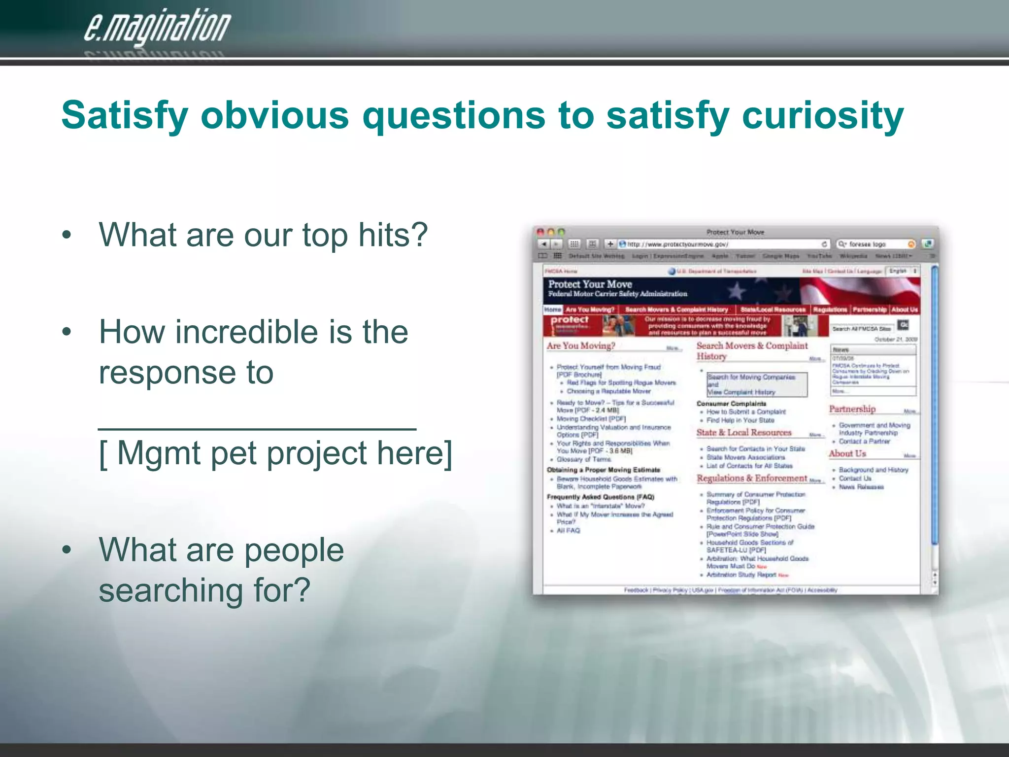 Satisfy obvious questions to satisfy curiosityWhat are our top hits?How incredible is the response to _________________[ Mgmt pet project here]What are people searching for?