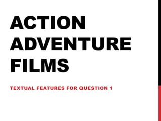 ACTION
ADVENTURE
FILMS
TEXTUAL FEATURES FOR QUESTION 1
 