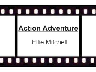 Action Adventure
Ellie Mitchell
 