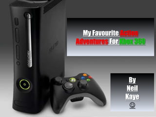 My Favourite Action Adventures For Xbox 360 By  Neil  Kaye   
