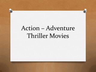 Action – Adventure
 Thriller Movies
 