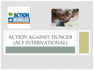 ACTION AGAINST HUNGER
(ACF INTERNATIONAL)

 