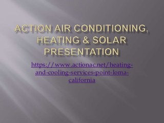 https://www.actionac.net/heating-
and-cooling-services-point-loma-
california
 