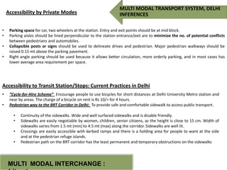 Accessibility by Private Modes
•
•
•
•

MULTI MODAL TRANSPORT SYSTEM, DELHI
INFERENCES

Parking space for car, two wheeler...
