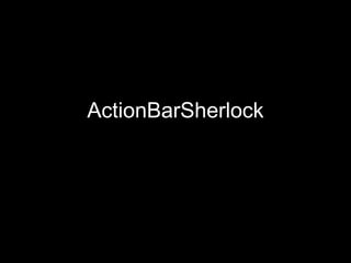 ActionBarSherlock
 