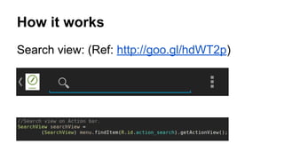 How it works
Search view: (Ref: http://goo.gl/hdWT2p)
 
