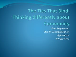 Fran Stephenson
Step In Communication
@fransteps
210-557-8207
 