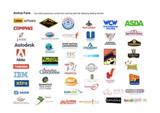  



       Active Fans   Our solid experience comes from working with the following leading brands:
	
  




	
  
 