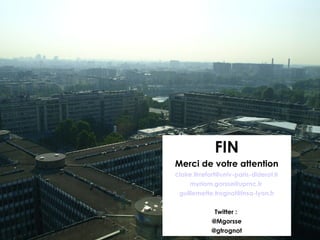 FIN
Merci de votre attention
claire.tirrefort@univ-paris-diderot.fr
myriam.gorsse@upmc.fr
guillemette.trognot@insa-lyon.fr
Twitter :
@Mgorsse
@gtrognot
 