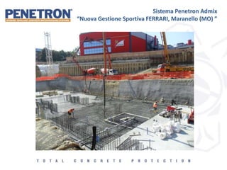Sistema Penetron Admix
“Nuova Gestione Sportiva FERRARI, Maranello (MO) ”
 