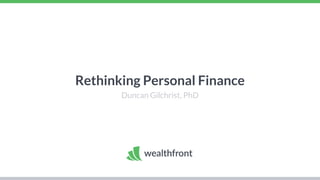 Rethinking Personal Finance
Duncan Gilchrist, PhD
 