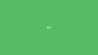 Bio
 