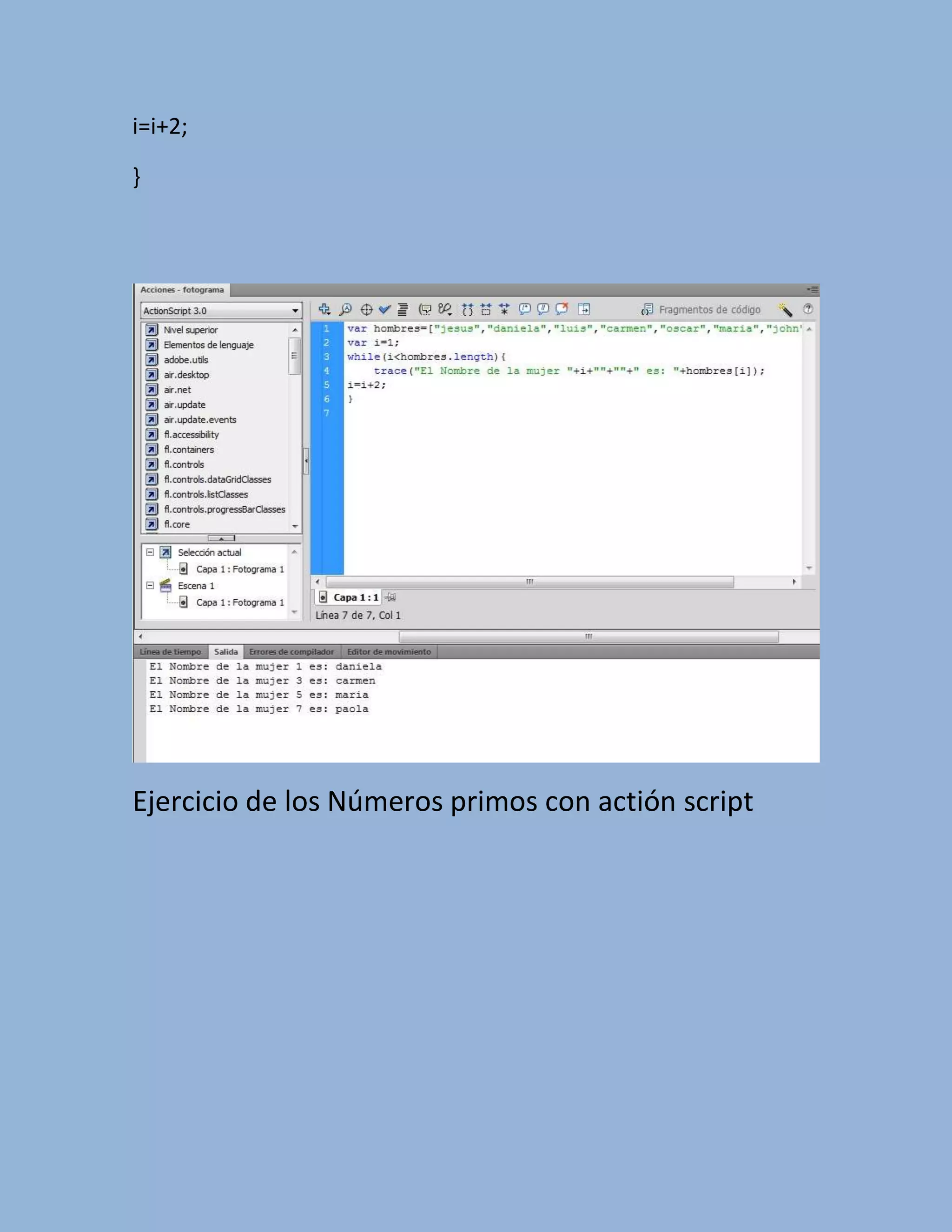 i=i+2;

}




Ejercicio de los Números primos con actión script
 