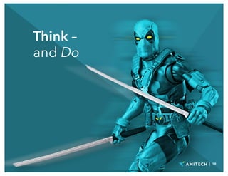 Think –
and Do
| 18
 