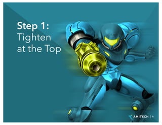 Step 1:
Tighten
at the Top
| 6
 