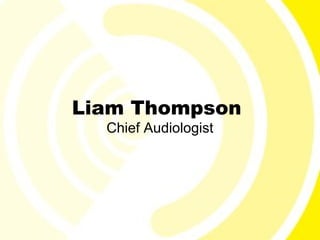 Liam Thompson
  Chief Audiologist
 