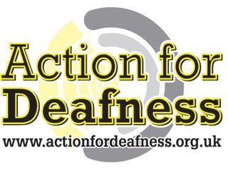Action for deafness