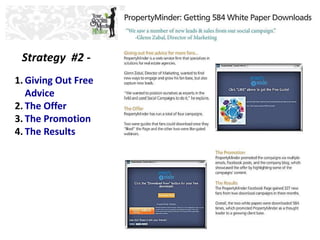 Strategy #2 - 
1. Giving Out Free 
Advice 
2. The Offer 
3. The Promotion 
4. The Results 
 