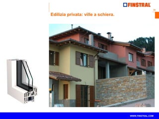 10 
www.finstral.com © 
WWW.FINSTRAL.COM 
Edilizia privata: ville a schiera. 
 