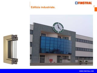 27 
www.finstral.com © 
WWW.FINSTRAL.COM 
Edilizia industriale. 
 