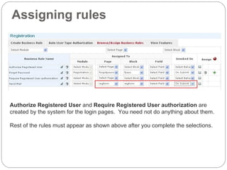 Assigning rules Authorize Registered User  and  Require Registered User authorization  are created by the system for the login pages.  You need not do anything about them. Rest of the rules must appear as shown above after you complete the selections. 